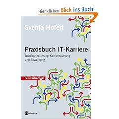 Praxisbuch IT-Karriere: Berufsorientierung, Karriereplanung und Bewerbung