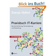 Praxisbuch IT-Karriere: Berufsorientierung, Karriereplanung und Bewerbung