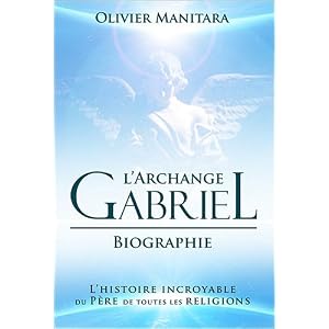 L'archange Gabriel, biographie : L'histoire incroyable du Père de toutes les religions