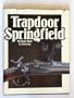 Trapdoor Springfield: The United States Springfield Single-Shot Rifle, 1865-1893