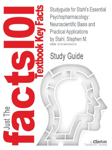 Studyguide for Stahl's Essential Psychopharmacology: Neuroscientific Basis and Practical Applications by Stahl, Stephen M.