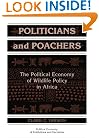 Politicians and Poachers: The Political Economy of Wildlife Policy in Africa (Political Economy of Institutions and Decisions)