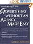 Advertising without an Agency Made Easy (Entrepreneur Made Easy Series)