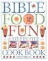 Bible Food Fun: A Step-by-Step Cookbook
