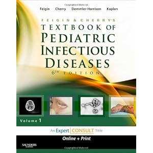 Feigin and Cherry's Textbook of Pediatric Infectious Diseases: Expert Consult - Online and... by Ralph D. Feigin MD, James Cherry MD MSc, Gail J. Demmler-Harrison MD, and Sheldon L. Kaplan MD