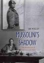 Mussolini's Shadow: The Double Life of Count Galeazzo Ciano