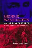 George Washington and Slavery: A Documentary Portrayal