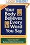 Your Body Believes Every Word You Say: The Language of the Bodymind Connection, Revised and Expanded Edition
