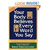 Your Body Believes Every Word You Say: The Language of the Bodymind Connection, Revised and Expanded Edition