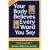 Your Body Believes Every Word You Say : The Language of the Bodymind Connection 2nd. ed.