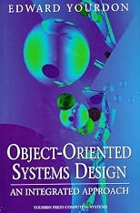 Object-Oriented Systems Design: An Integrated Approach (Yourdon Press Computing Series)