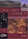 D'o� vient l'homme ? : Le d�fi de nos origines