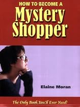 How to Become a Mystery Shopper: The Only Book You'll Ever Need