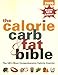 Calorie, Carb & Fat Bible: Uk's Most Comprehensive Calorie Counter