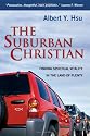 The Suburban Christian: Finding Spiritual Vitality in the Land of Plenty