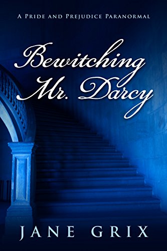 Bewitching Mr. Darcy: A Pride and Prejudice Paranormal, by Jane Grix