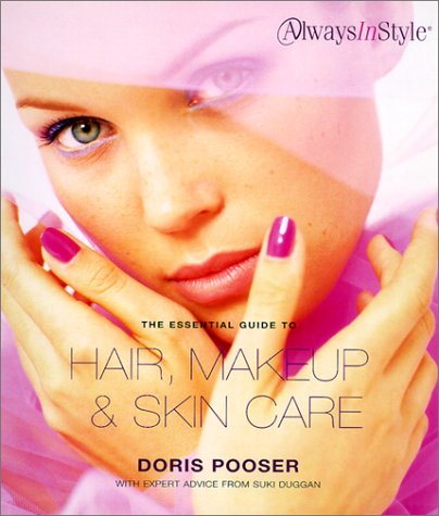 The Essential Guide to Hair, Makeup, and Skin Care (Always in Style)