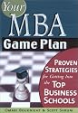 Your MBA Game Plan: Proven Strategies for Getting into the Top Business Schools