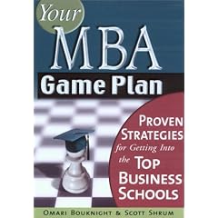 Your MBA Game Plan: Proven Strategies for Getting Into the Top Business Schools
