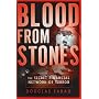 Blood From Stones: The Secret Financial Network of&hellip by Douglas Farah