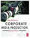Corporate Media Production, Second Edition