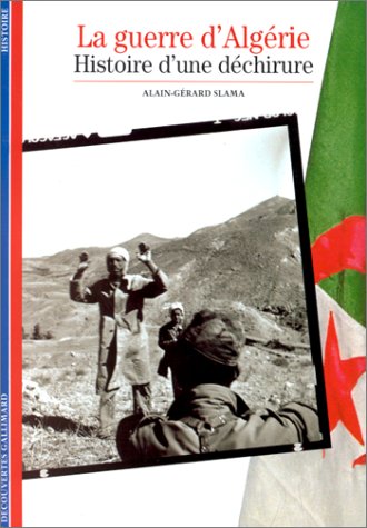La Guerre d'Alg�rie : Histoire d'une d�chirure