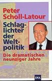 Schlaglichter der Weltpolitik - Die dramatischen neunziger Jahre - Peter Scholl-Latour, Peter Scholl- Latour