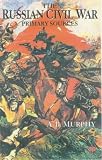 The Russian Civil War: Primary Sources