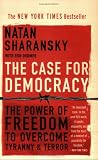 The Case for Democracy: The Power of Freedom to Overcome Tyranny and Terror