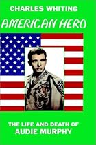 American Hero: The Life and Death of Audie Murphy American Hero: The Life and Death of Audie Murphy