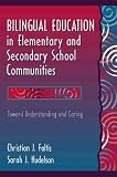 Bilingual Education in Elementary and Secondary School Communities: Toward Understanding and Caring