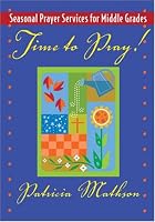 Time to Pray!: Seasonal Prayer Services for Middle Grades