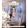 Victoria: At Home with White: Celebrating the Intimate Home