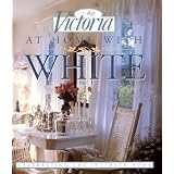 Victoria: At Home with White: Celebrating the Intimate Home ~ Jeanine Larmoth