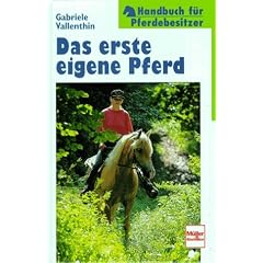 Das erste eigene Pferd. Handbuch f�r Pferdebesitzer.