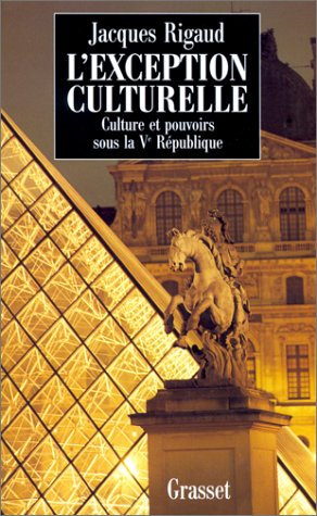 L'Exception culturelle. Culture et pouvoir sous la Ve république