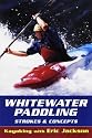 Whitewater Paddling: Strokes and Concepts (Kayaking with Eric Jackson)