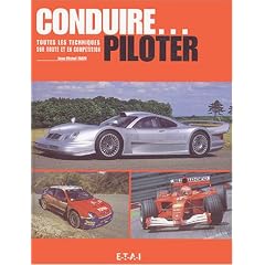 Conduire, piloter : Toutes les techniques sur route et en comp�titon
