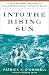Into the Rising Sun: In Their Own Words, World War II's Pacific Veterans Reveal the Heart of Combat