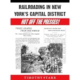 Railroading in New York's Capital District: Hot Off The Presses!