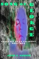 Song of George: Portrait of an Unlikely Holy Man