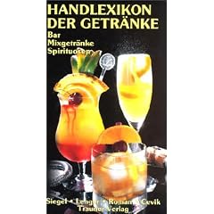Handlexikon der Getr�nke, 3 Bde., Bd.1, Bar, Mixgetr�nke, Spirituosen