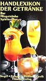 Handlexikon der Getr�nke, 3 Bde., Bd.1, Bar, Mixgetr�nke, Spirituosen