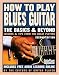 Book How to Play Blues Guitar: The Basics and Beyonds (Basics & Beyond)