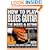 How to Play Blues Guitar - Second Edition (Basics & Beyond)
