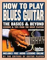 How to Play Blues Guitar: The Basics and Beyonds (Basics & Beyond)