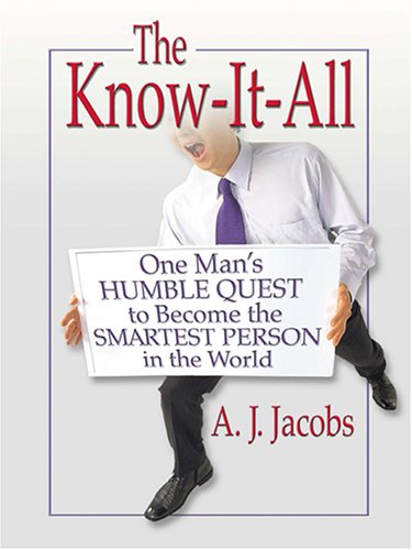 The Know-It-All: One Man s Humble Quest To Become The Smartest Person In The World