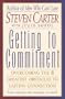 Getting to Commitment : Overcoming the 8 Greatest Obstacles to Lasting Connection (And Finding the Courage to Love)