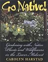 Go Native!: Gardening with Native Plants and Wildflowers in the Lower Midwest