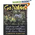 Go Native!: Gardening With Native Plants and Wildflowers in the Lower Midwest by  Carolyn Harstad and Jeanette Ming